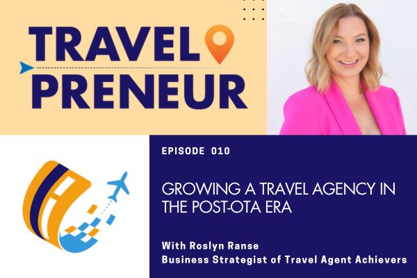 Growing A Travel Agency In The Post-OTA Era, with Roslyn Ranse of Travel Agent Achievers