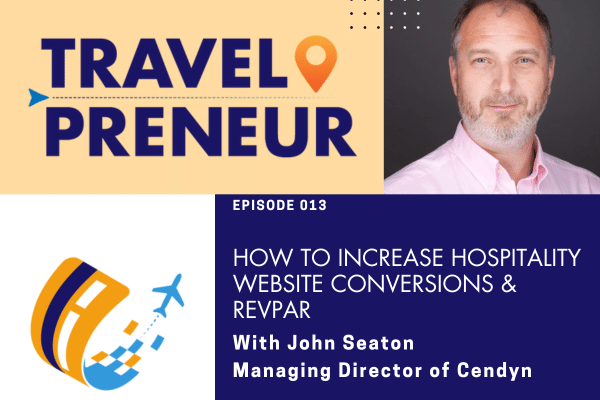 How To Increase Hospitality Website Conversions & RevPAR, with John Seaton of Cendyn