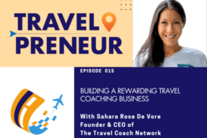 Sahara Rose De Vore, Founder & CEO of The Travel Coach Network revolutionizing the travel coaching industry