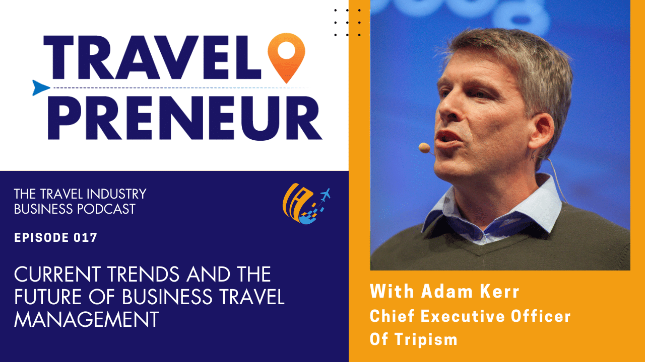Current Trends and The Future of Business Travel Management, with Adam Kerr from Tripism