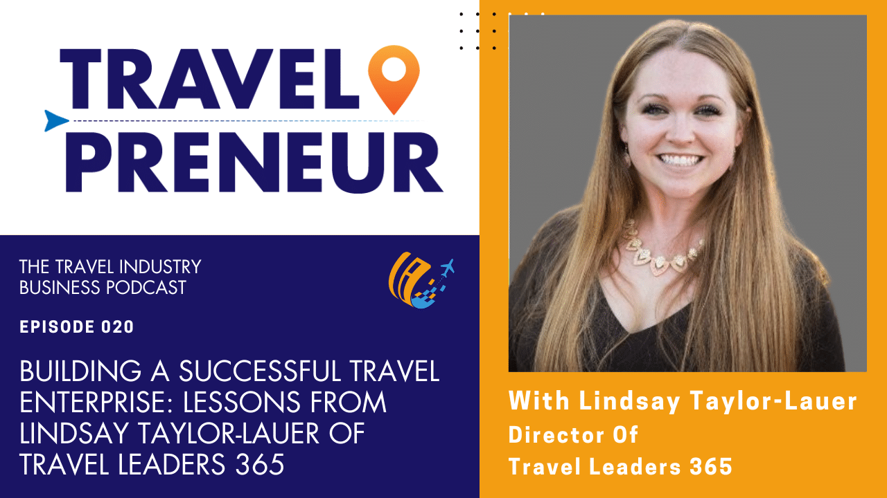 Building a Successful Travel Enterprise: Lessons from Lindsay Taylor-Lauer of Travel Leaders 365