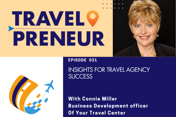 Insights for Travel Agency Success, with Connie Miller of Your Travel Center