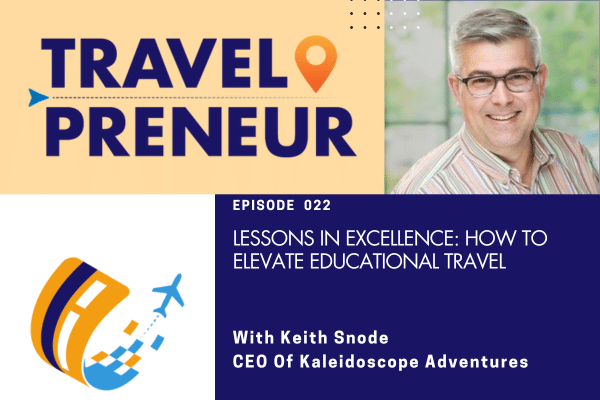 Lessons in Excellence: How Keith Snode and Kaleidoscope Adventures Elevates Educational Travel