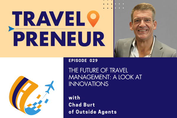 The Future of Travel Management: A Look At Innovations with Chad Burt of Outside Agents