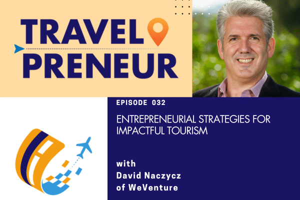 Entrepreneurial Strategies for Impactful Tourism From David Naczycz of WeVenture