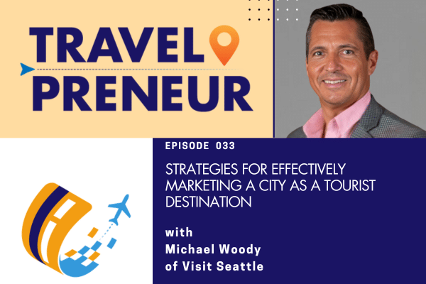 Strategies For Effectively Marketing a City As A Tourist Destination, with Michael Woody of Visit Seattle