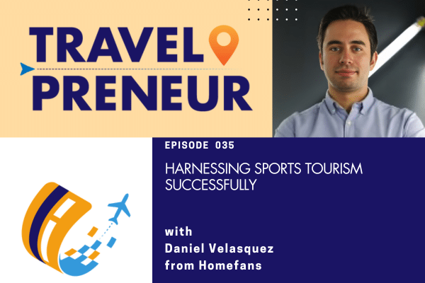Harnessing Sports Tourism Successfully with Daniel Velasquez from Homefans