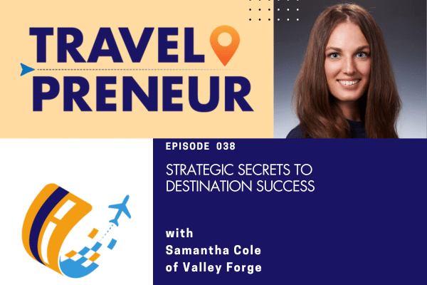 Strategic Secrets to Destination Success with Samantha Cole of Valley Forge