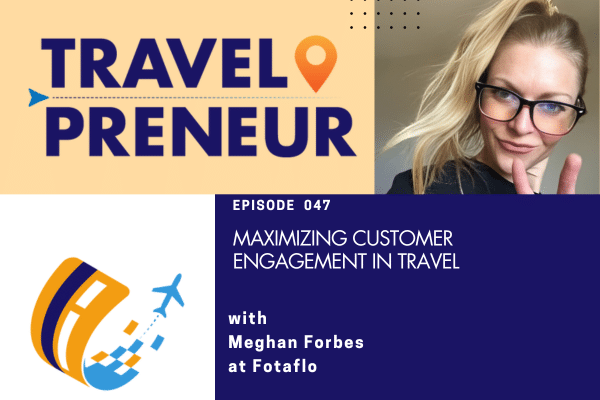 Maximizing Customer Engagement in Travel with Meghan Forbes from Fotaflo